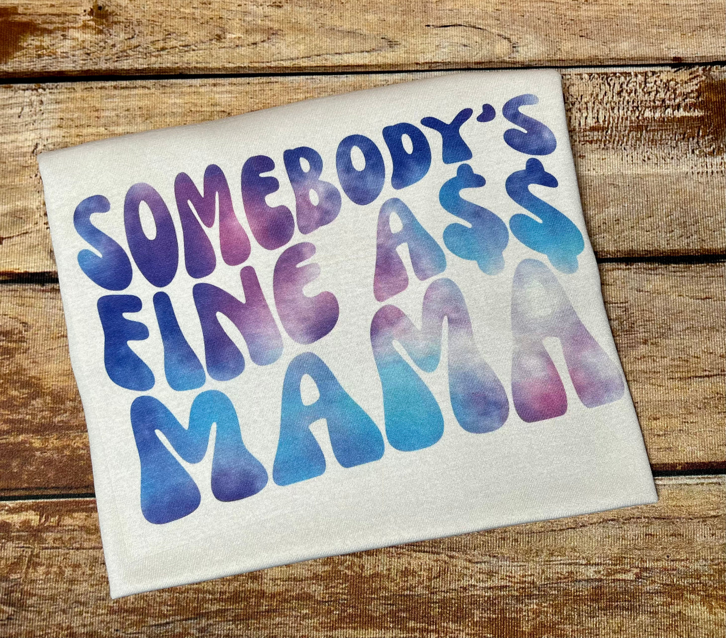 Somebody’s fine ass mama T-shirt